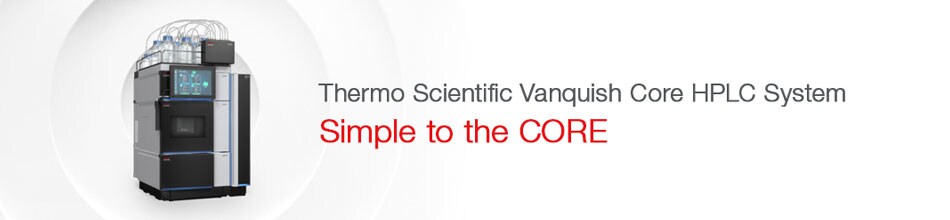 Simple and seamless method transfers to a Vanquish Core HPLC system Simple and seamless method transfers to a Vanquish Core HPLC system