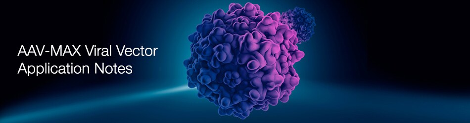 AAV-MAX Viral Vector Application Notes AAV-MAX Viral Vector Application Notes
