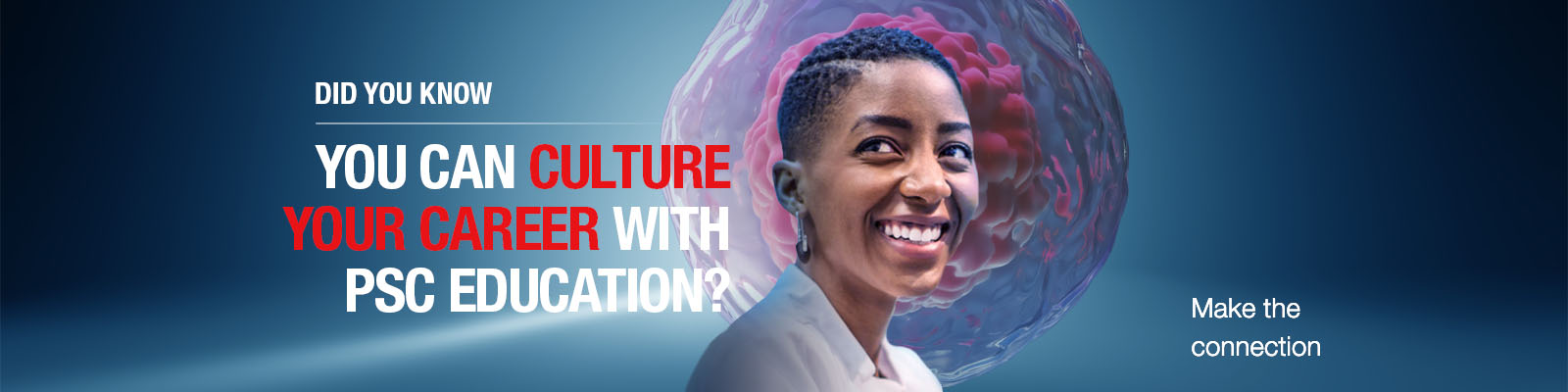 Stem Cell Training | PSC Research Virtual Education decorative with words "Did you know you can culture your career with PSC education? Make the connection"