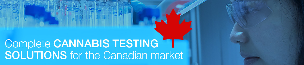 Complete Cannabis Testing Solutions for the Canadian Market Complete Cannabis Testing Solutions for the Canadian Market