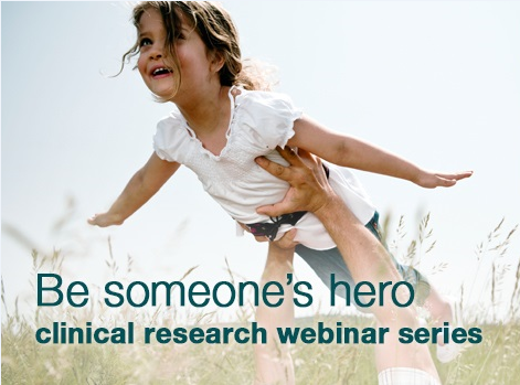 Be someones hero – clinical research webinar series Be someones hero – clinical research webinar series