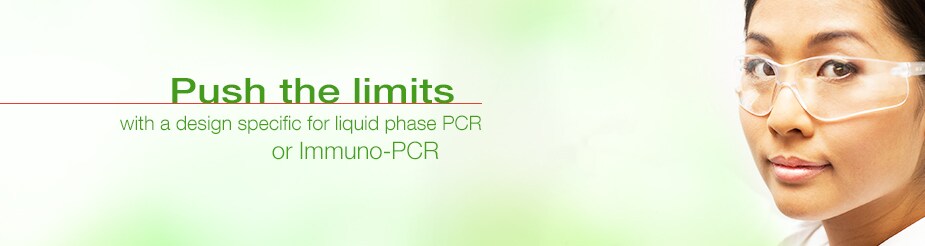 Push the Limits With a design specific for liquid phase PCR or Immuno-PCR