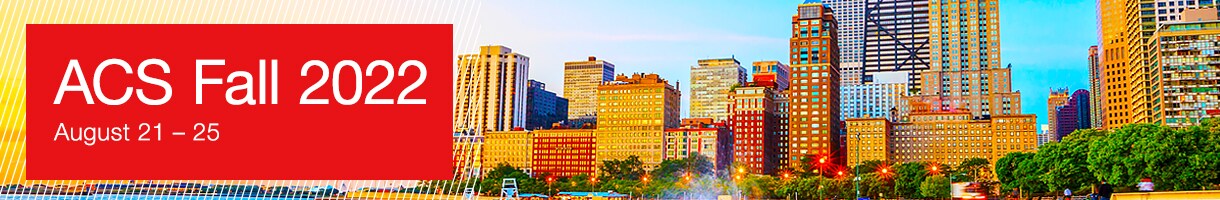 ACS Fall 2022 – August 21-25, 2022 ACS Fall 2022 – August 21-25, 2022