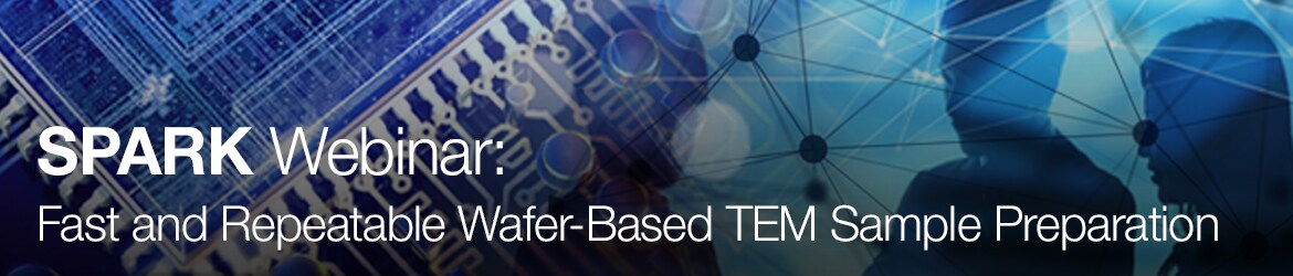 New Product Webinar: Fast and Repeatable Wafer-Based TEM Sample Preparation New Product Webinar: Fast and Repeatable Wafer-Based TEM Sample Preparation