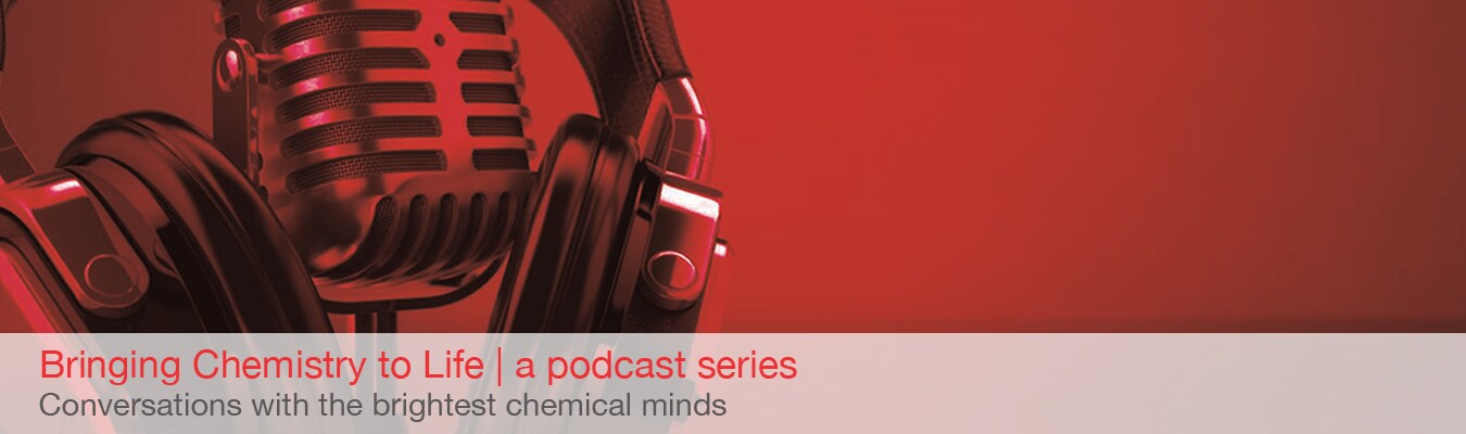 Bringing Chemistry to Life Podcast Series Bringing Chemistry to Life Podcast Series