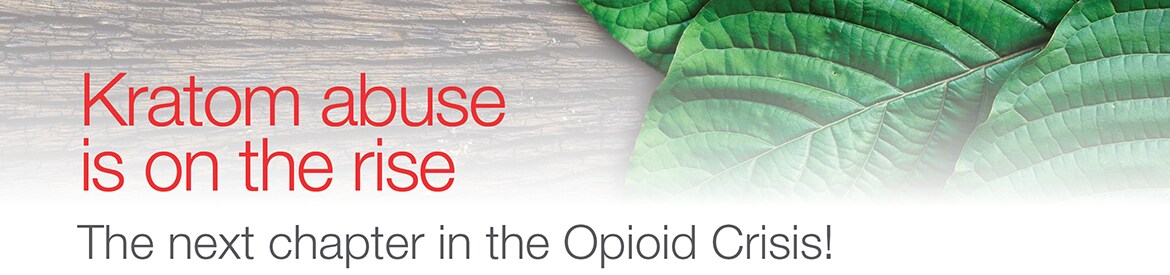 Kratom abuse is on the rise - The next chapter in the Opioid Crisis! Kratom abuse is on the rise - The next chapter in the Opioid Crisis!