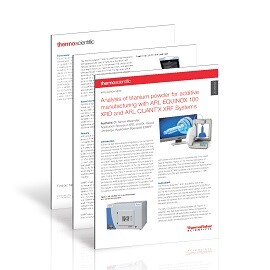Analysis of titanium powder for additive manufacturing with ARL EQUINOX 100 XRD and ARL QUANT’X XRF Systems Analysis of titanium powder for additive manufacturing with ARL EQUINOX 100 XRD and ARL QUANT’X XRF Systems