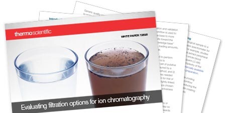 Evaluating Filtration Options for Ion Chromatography Evaluating Filtration Options for Ion Chromatography
