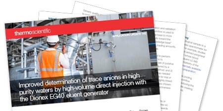 Improved determination of trace anions in high purity waters by high-volume direct injection with the Dionex EG40 eluent generator Improved determination of trace anions in high purity waters by high-volume direct injection with the Dionex EG40 eluent generator