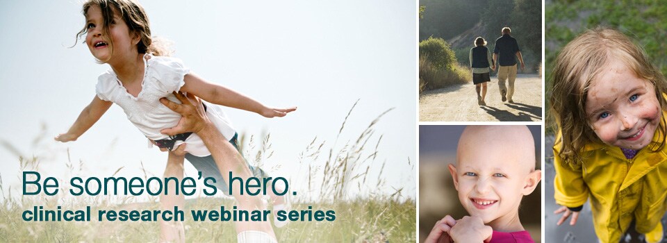 Be someone's hero. Clinical research webinar series Be someone's hero. Clinical research webinar series